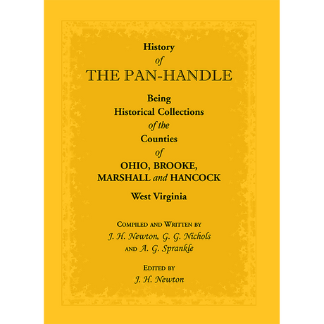 History of the Pan-Handle; Being Historical Collections of the Counties of Ohio, Brooke, Marshall and Hancock, West Virginia