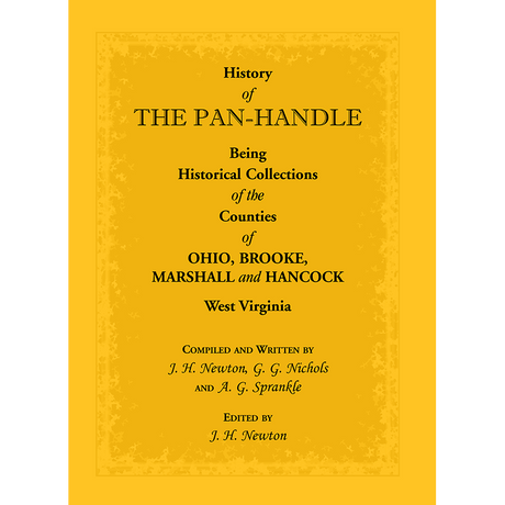 History of the Pan-Handle; Being Historical Collections of the Counties of Ohio, Brooke, Marshall and Hancock, West Virginia