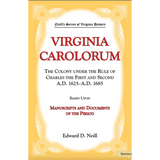 Virginia Carolorum: The Colony under the Rule of Charles the First and Second, 1625-1685