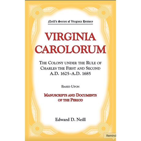Virginia Carolorum: The Colony under the Rule of Charles the First and Second, 1625-1685