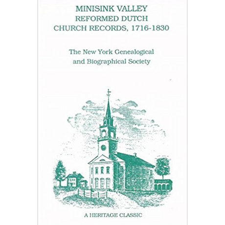 Minisink Valley [New York, New Jersey and Pennsylvania] Reformed Dutch Church Records, 1716-1830