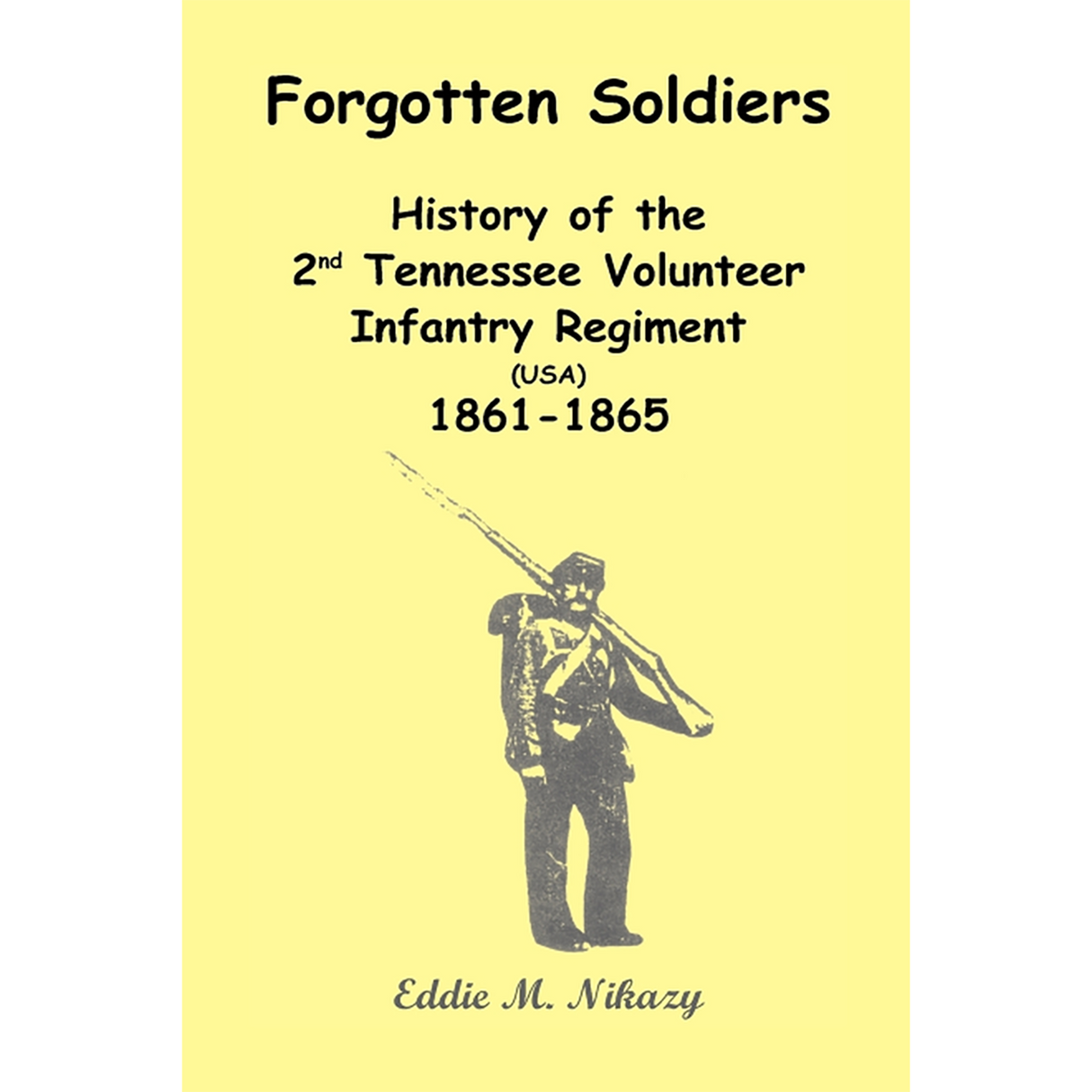 Forgotten Soldiers: History of the 2nd Tennessee Volunteer Infantry Regiment (USA) 1861-1865