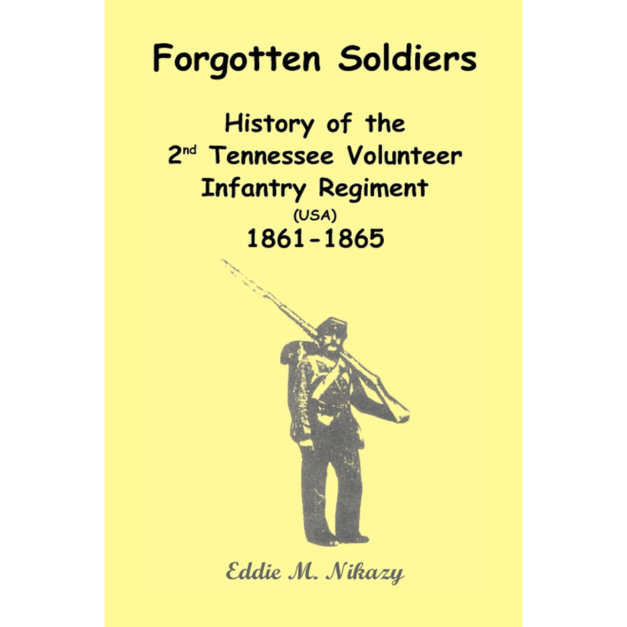 Forgotten Soldiers: History of the 2nd Tennessee Volunteer Infantry Regiment (USA) 1861-1865