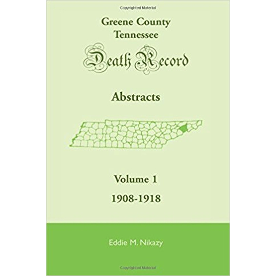 Greene County, Tennessee, Death Record Abstracts, Volume 1: 1908-1918