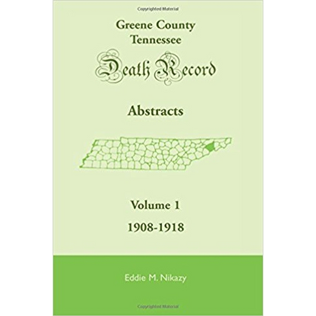 Greene County, Tennessee, Death Record Abstracts, Volume 1: 1908-1918