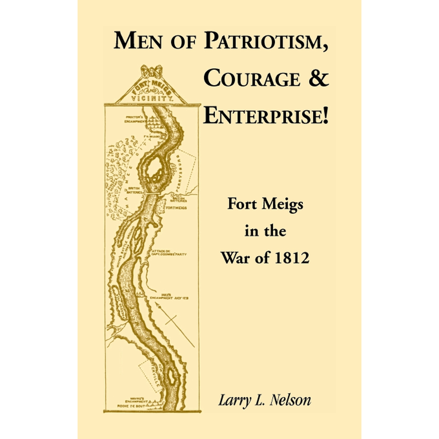 Men of Patriotism, Courage and Enterprise! Fort Meigs in the War of 1812