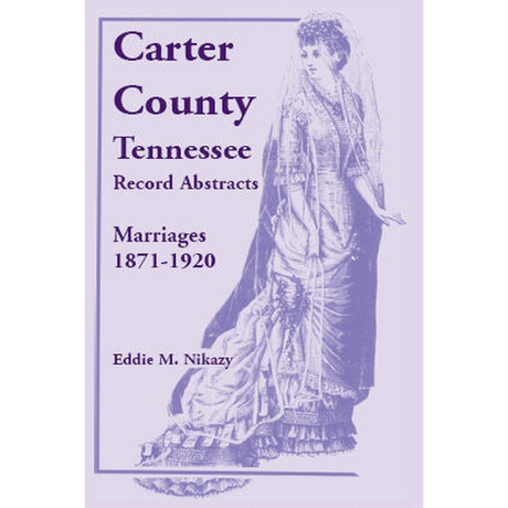 Carter County, Tennessee, Record Abstracts, Marriages, 1871-1920