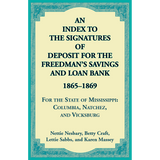 An Index to the Signatures of Deposit for the Freedman's Savings and Loan Bank, 1865-1869, For the State of Mississippi: Columbia, Natchez and Vicksburg