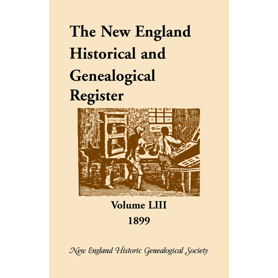 The New England Historical and Genealogical Register, Volume 53, 1899