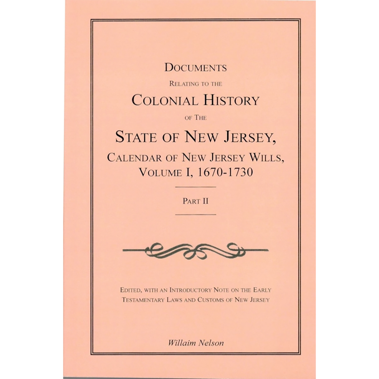Documents Relating to the Colonial History of the State of New Jersey, Calendar of New Jersey Wills, Volume I, 1670-1730 [2 volumes]