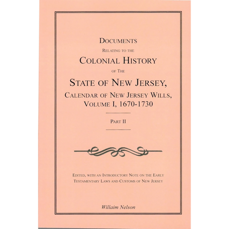 Documents Relating to the Colonial History of the State of New Jersey, Calendar of New Jersey Wills, Volume I, 1670-1730 [2 volumes]
