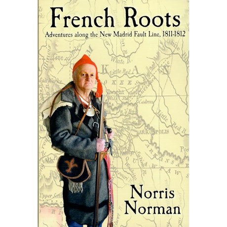 French Roots: Adventures along the New Madrid Fault Line, 1811-1812