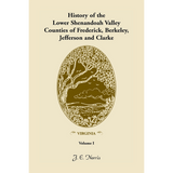 History of the Lower Shenandoah Valley Counties of Frederick, Berkeley, Jefferson and Clarke [Virginia], Volume 1