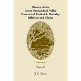History of the Lower Shenandoah Valley Counties of Frederick, Berkeley, Jefferson and Clarke [Virginia], Volume 2