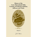 History of the Lower Shenandoah Valley Counties of Frederick, Berkeley, Jefferson and Clarke [Virginia], Volume 2