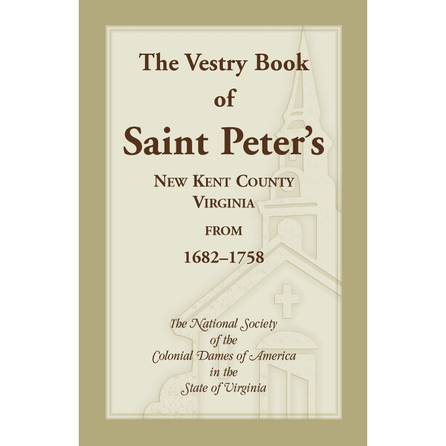 The Vestry Book of Saint Peter's, New Kent County, Virginia, from 1682-1758