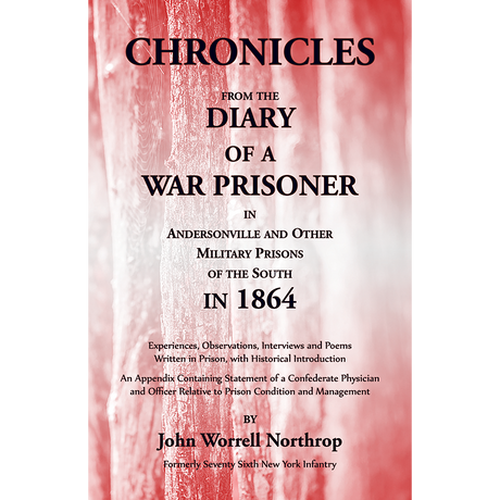 Chronicles from the Diary of a War Prisoner in Andersonville and Other Military Prisons of the South in 1864