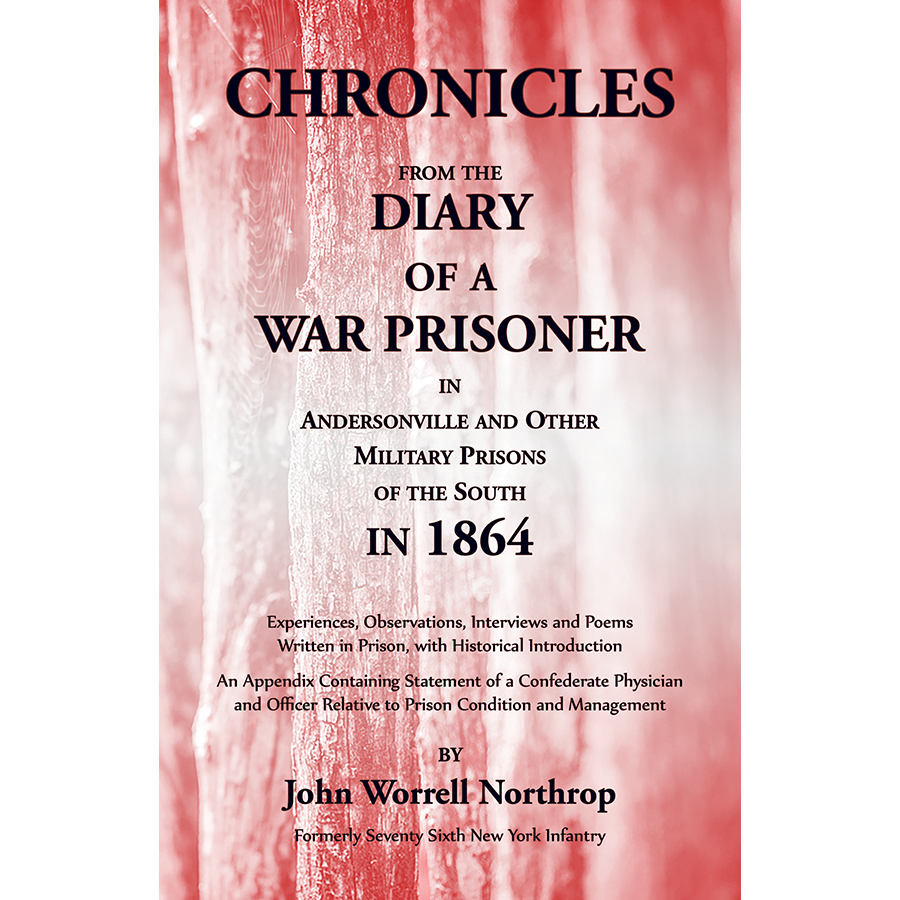 Chronicles from the Diary of a War Prisoner in Andersonville and Other Military Prisons of the South in 1864