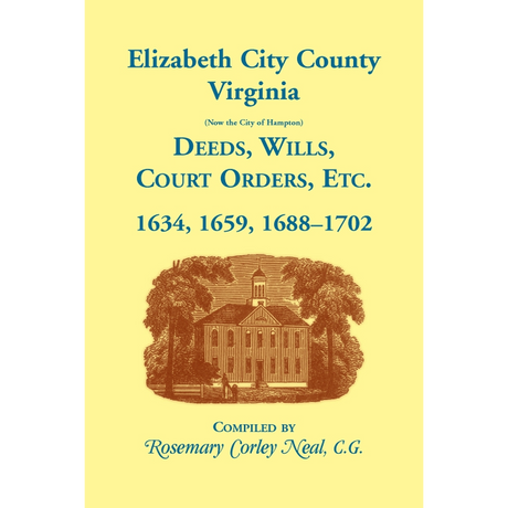 Elizabeth City County, Virginia (now the City of Hampton) Deeds, Wills, Court Orders, etc. 1634, 1659, 1688-1702