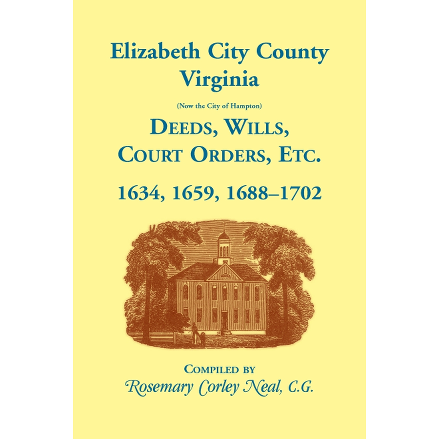 Elizabeth City County, Virginia (now the City of Hampton) Deeds, Wills, Court Orders, etc. 1634, 1659, 1688-1702