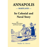 Annapolis: Its Colonial and Naval Story, With Selections from Diaries and Private Letters