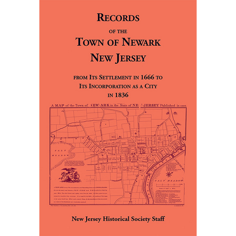 Records of the Town of Newark, New Jersey from its Settlement in 1666 to its Incorporation as a City in 1836