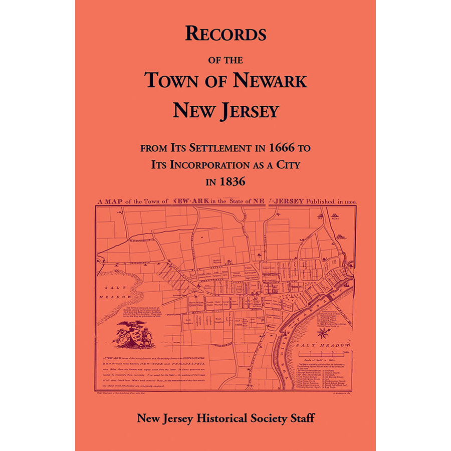 Records of the Town of Newark, New Jersey from its Settlement in 1666 to its Incorporation as a City in 1836