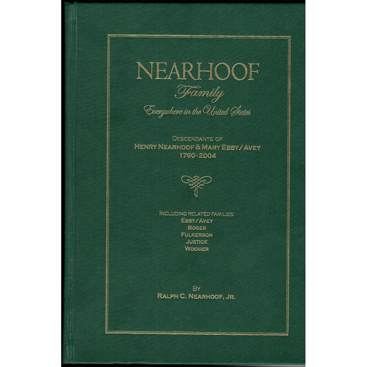 The Nearhoof Family Everywhere in the United States: Descendants of Henry Nearhoof and Mary Ebby/Avey, 1760-2004