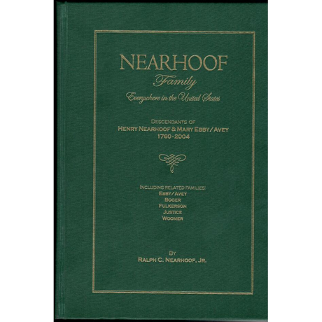 The Nearhoof Family Everywhere in the United States: Descendants of Henry Nearhoof and Mary Ebby/Avey, 1760-2004
