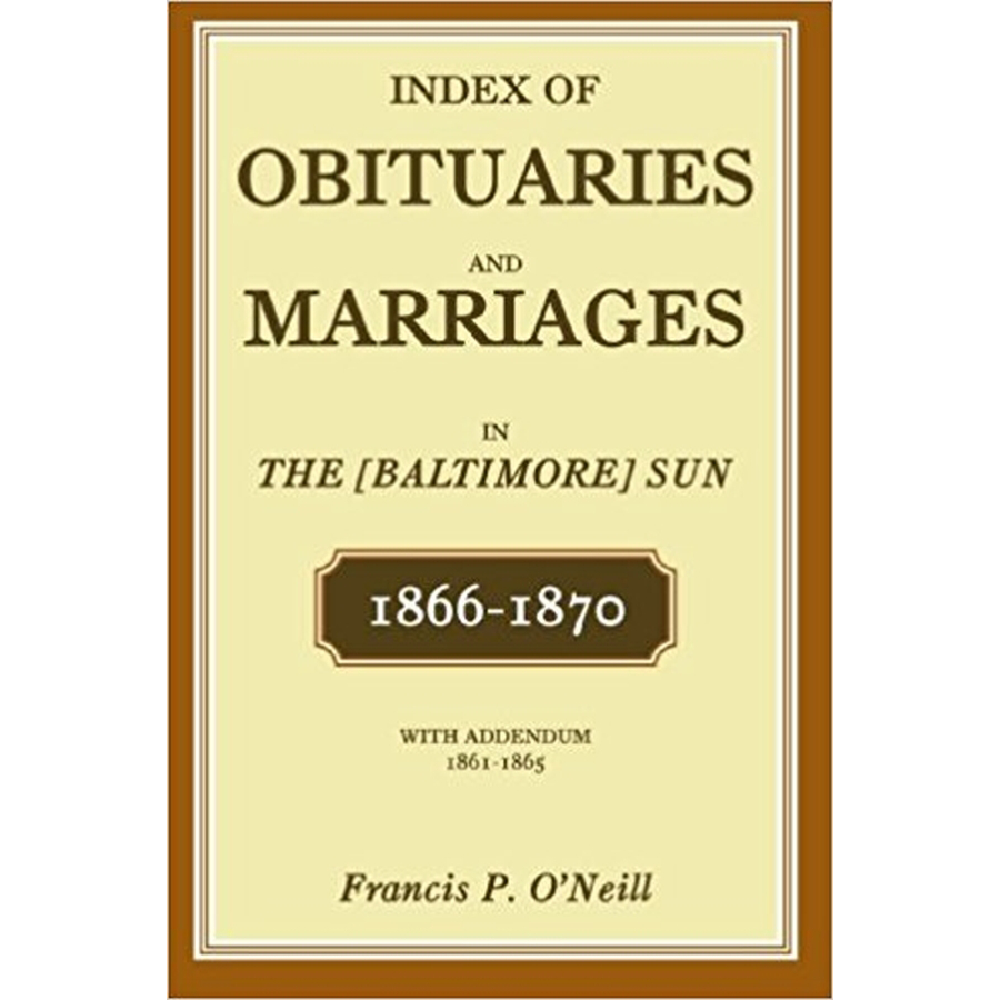 Index of Obituaries and Marriages in The (Baltimore) Sun, 1866-1870, with Addendum, 1861-1865