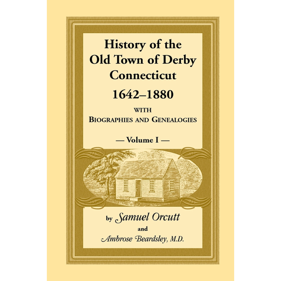 History of the Old Town of Derby, Connecticut, 1642-1880, Volume 1