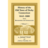 History of the Old Town of Derby, Connecticut, 1642-1880, Volume 1