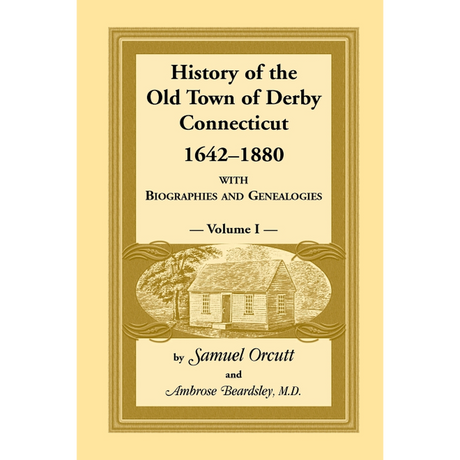 History of the Old Town of Derby, Connecticut, 1642-1880, Volume 1