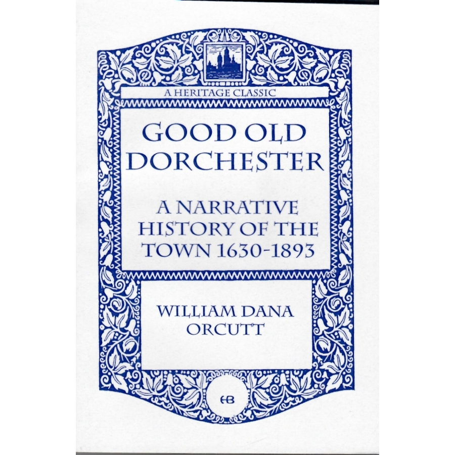 Good Old Dorchester [Massachusetts]: A Narrative History of the Town, 1630-1893
