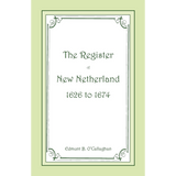 The Register of New Netherlands, 1626-1674