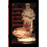 A Layman's Guide to the Scottish Reformation