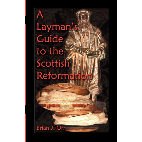 A Layman's Guide to the Scottish Reformation