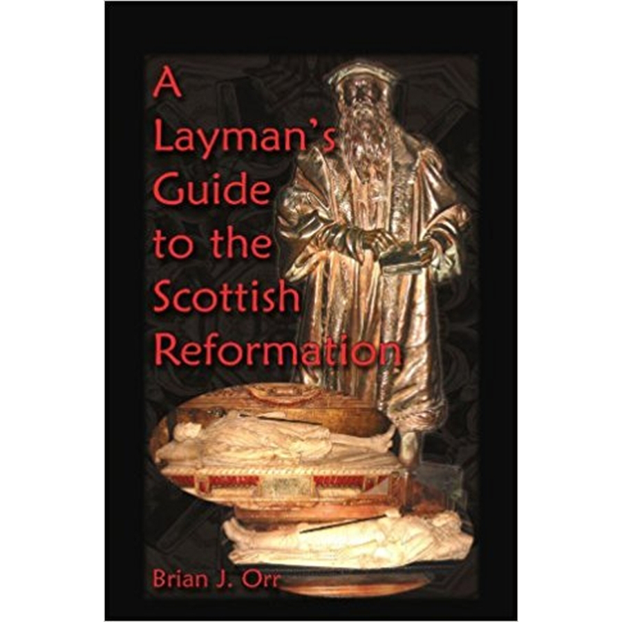 A Layman's Guide to the Scottish Reformation