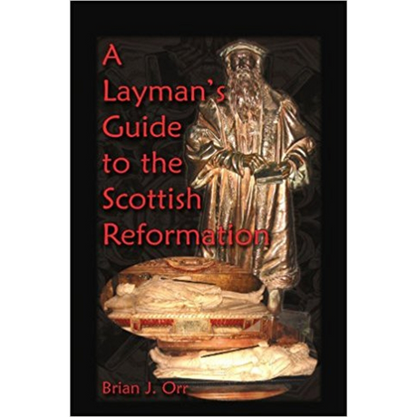 A Layman's Guide to the Scottish Reformation