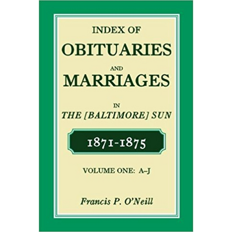Index of Obituaries and Marriages in The (Baltimore) Sun, 1871-1875, A-J