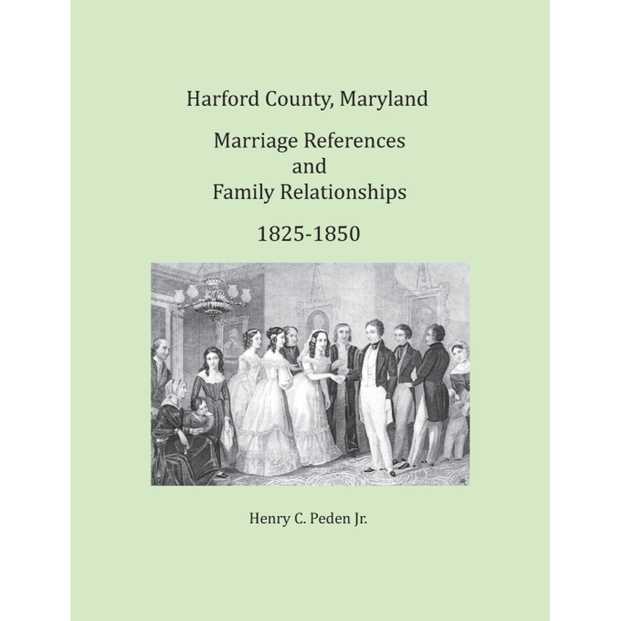 Harford County, Maryland Marriage References and Family Relationships, 1825-1850