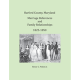Harford County, Maryland Marriage References and Family Relationships, 1825-1850