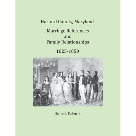 Harford County, Maryland Marriage References and Family Relationships, 1825-1850