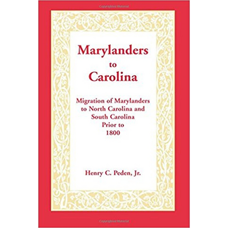 Marylanders to Carolina: Migration of Marylanders to North Carolina and South Carolina Prior to 1800