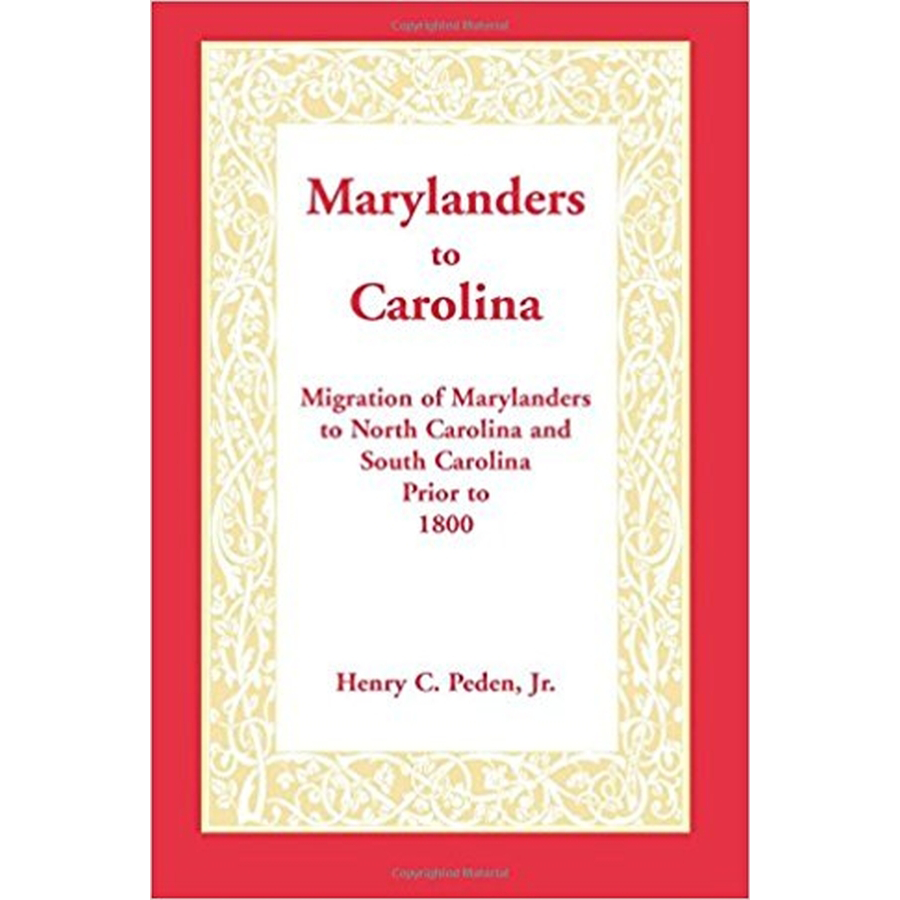 Marylanders to Carolina: Migration of Marylanders to North Carolina and South Carolina Prior to 1800