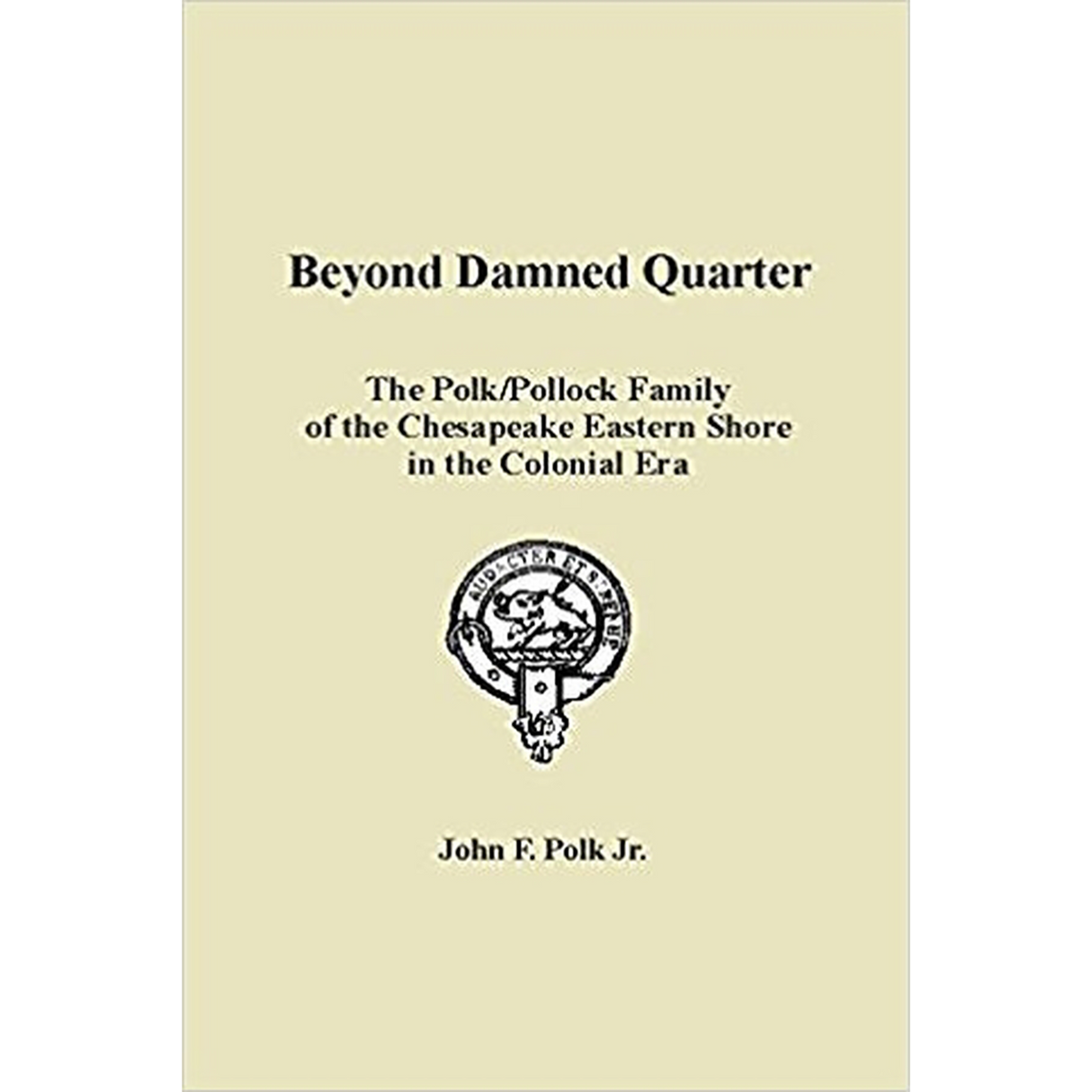Beyond Damned Quarter: The Polk/Pollock Family of the Chesapeake Eastern Shore in the Colonial Era