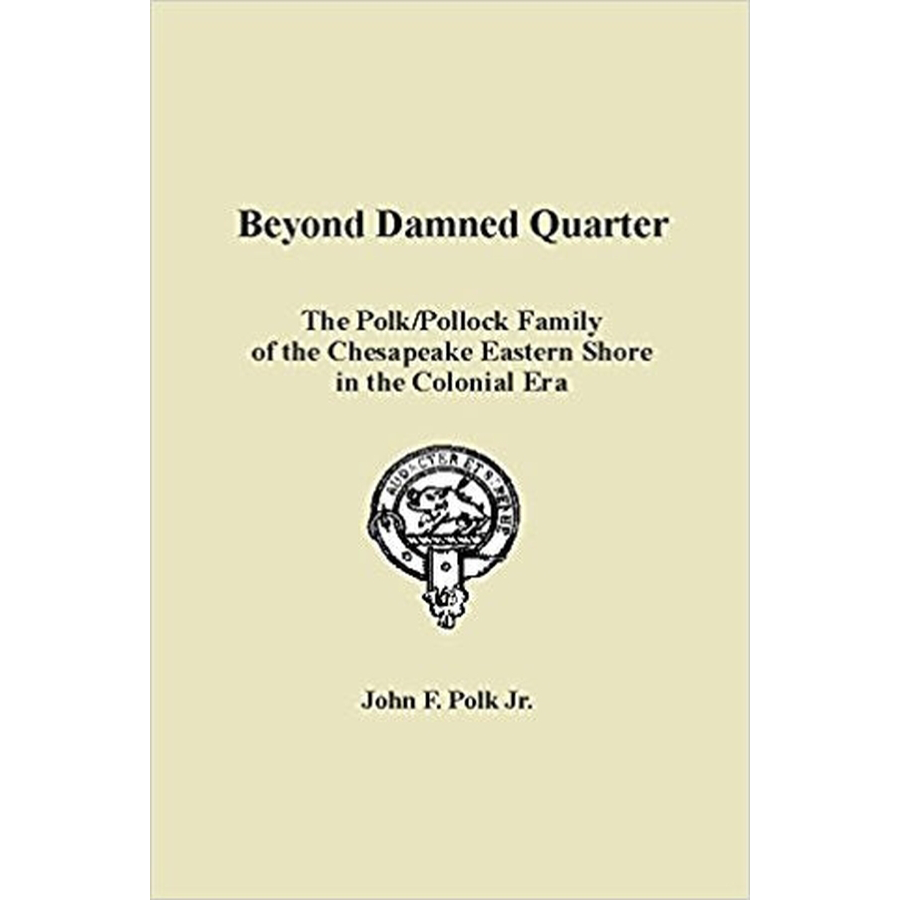 Beyond Damned Quarter: The Polk/Pollock Family of the Chesapeake Eastern Shore in the Colonial Era
