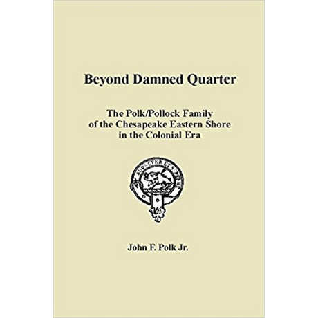 Beyond Damned Quarter: The Polk/Pollock Family of the Chesapeake Eastern Shore in the Colonial Era