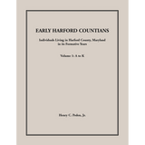 Early Harford Countians Volume 1: A to K, Individuals Living in Harford County, Maryland, in Its Formative Years