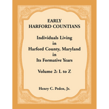 Early Harford Countians Volume 2: L to Z, Individuals Living in Harford County, Maryland in its Formative Years